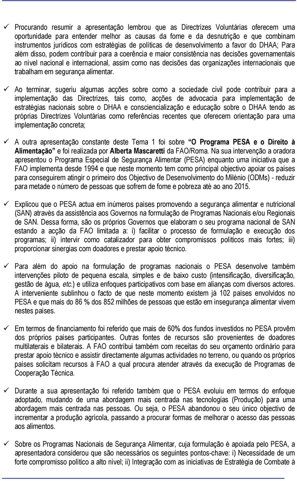 assim como nas decisões das organizações internacionais que trabalham em segurança alimentar.