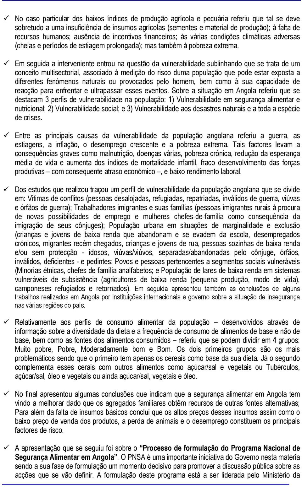 Em seguida a interveniente entrou na questão da vulnerabilidade sublinhando que se trata de um conceito multisectorial, associado à medição do risco duma população que pode estar exposta a diferentes