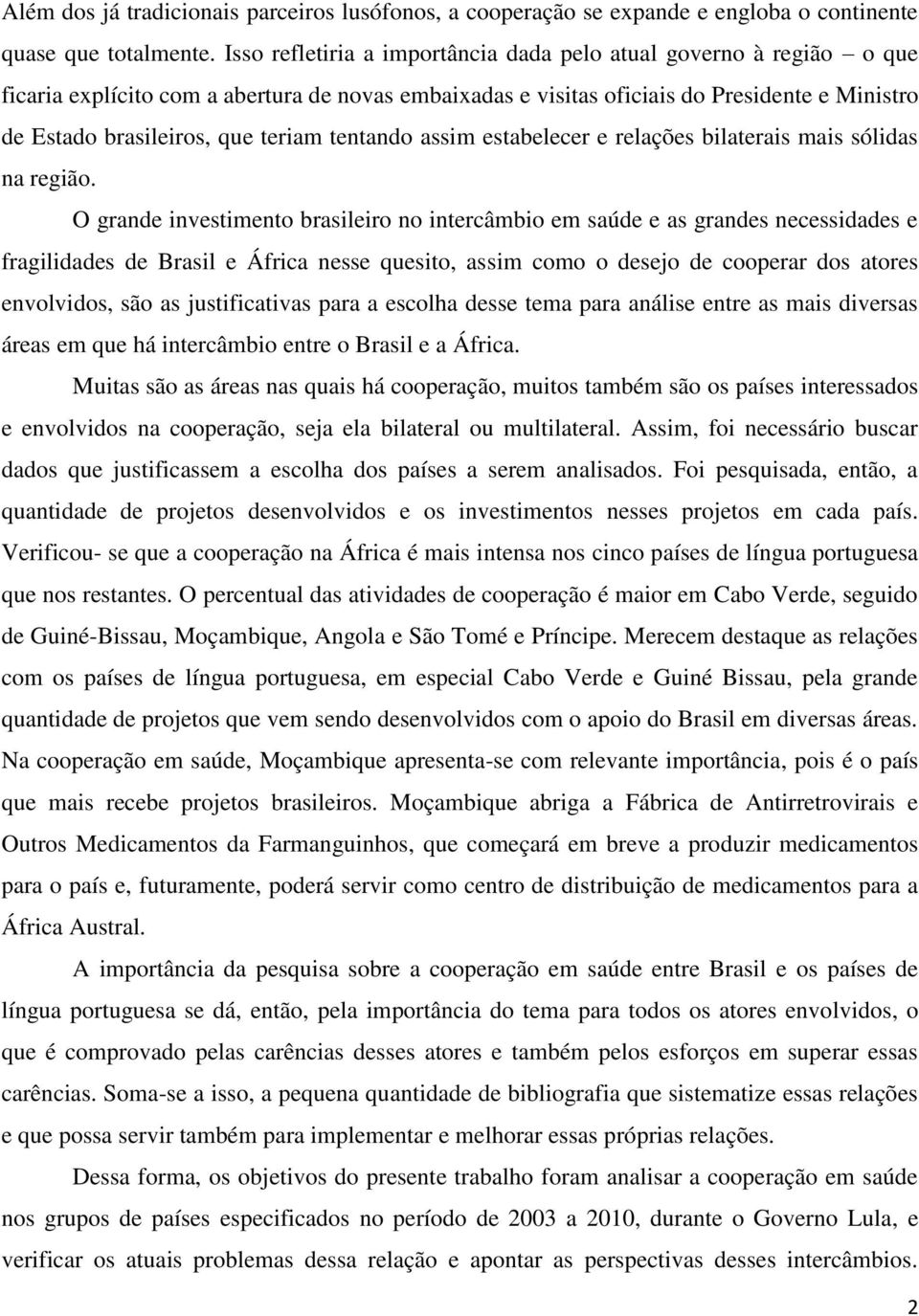 tentando assim estabelecer e relações bilaterais mais sólidas na região.