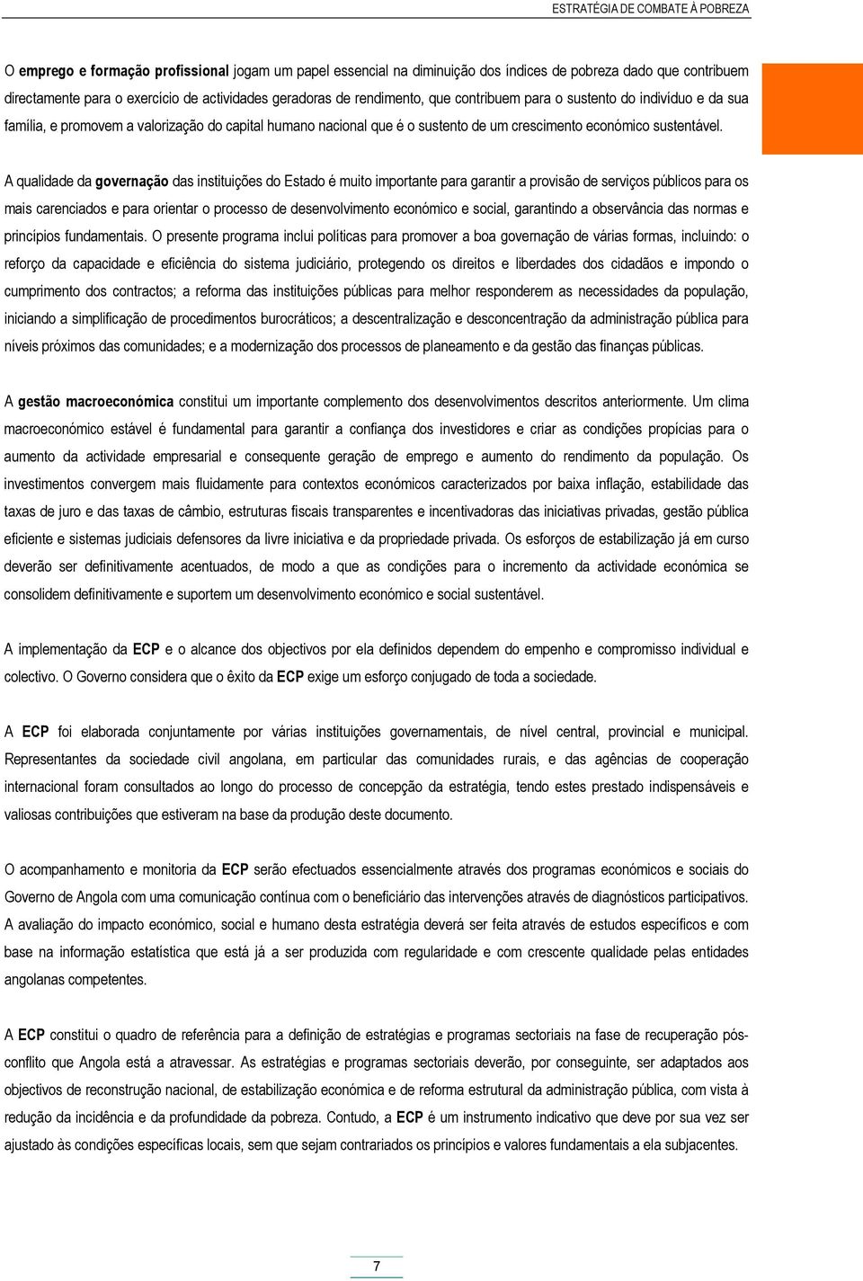 A qualidade da governação das instituições do Estado é muito importante para garantir a provisão de serviços públicos para os mais carenciados e para orientar o processo de desenvolvimento económico