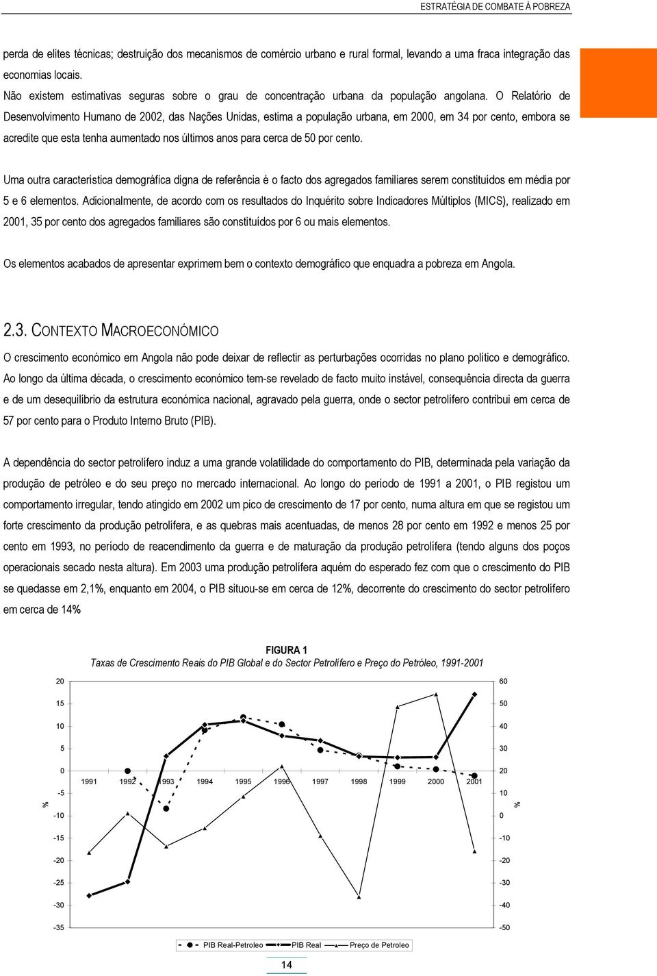 O Relatório de Desenvolvimento Humano de 2002, das Nações Unidas, estima a população urbana, em 2000, em 34 por cento, embora se acredite que esta tenha aumentado nos últimos anos para cerca de 50