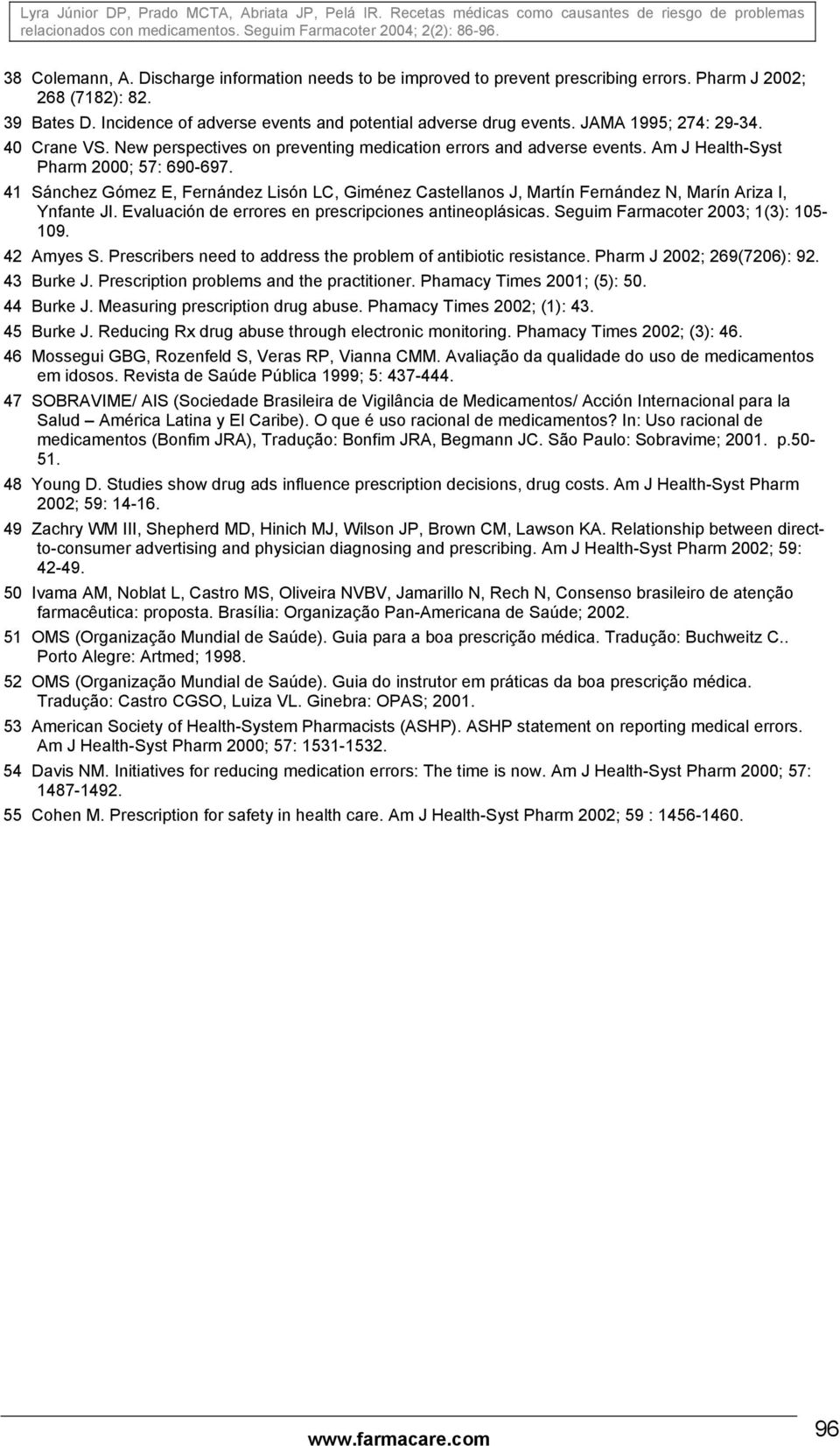 41 Sánchez Gómez E, Fernández Lisón LC, Giménez Castellanos J, Martín Fernández N, Marín Ariza I, Ynfante JI. Evaluación de errores en prescripciones antineoplásicas.