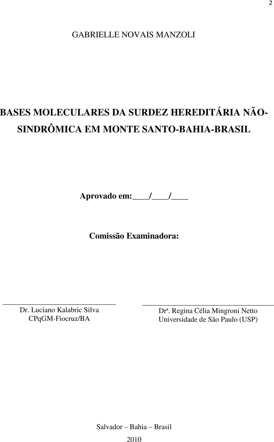 Examinadora: Dr. Luciano Kalabric Silva CPqGM-Fiocruz/BA Drª.