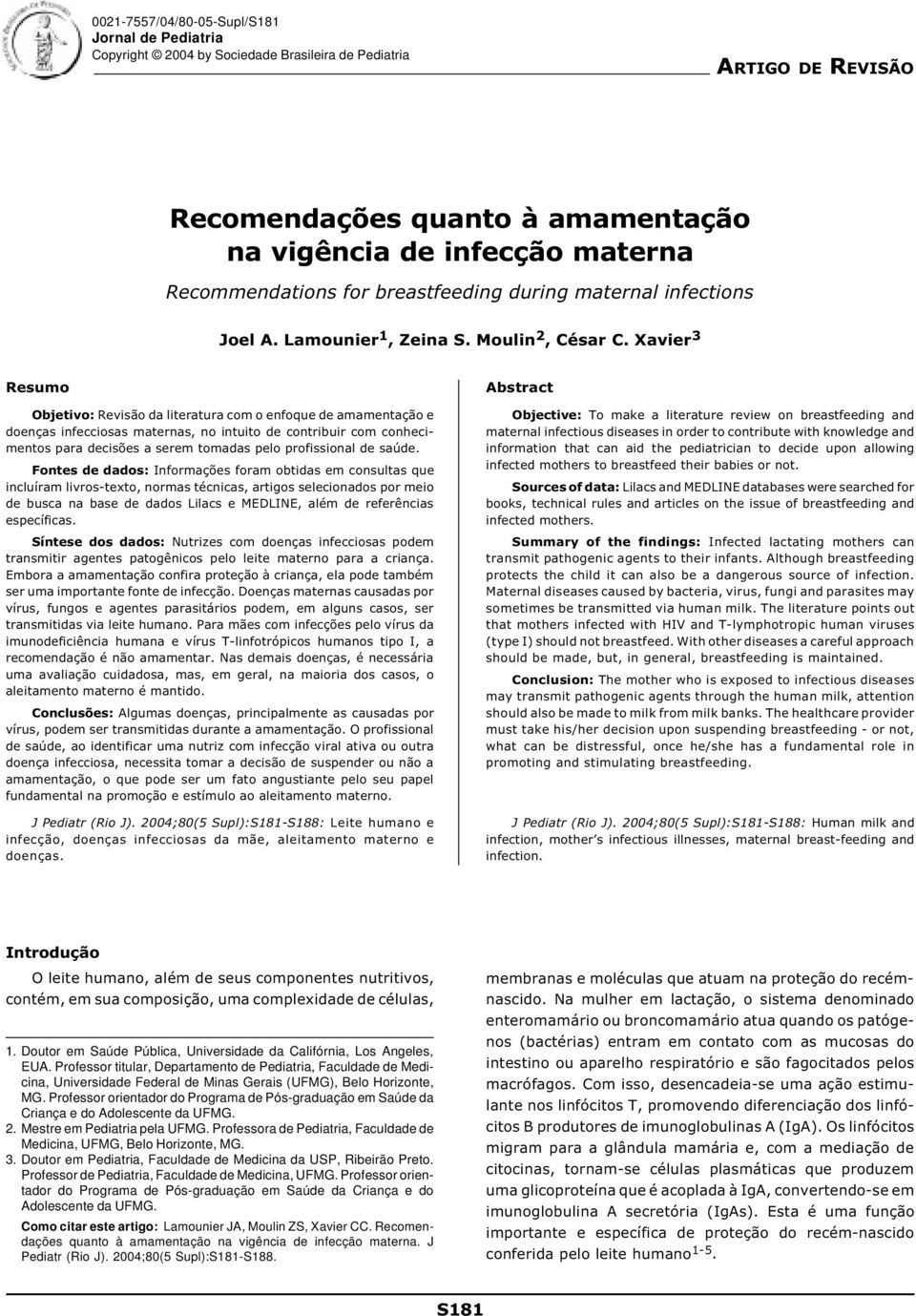 Xavier 3 Resumo Objetivo: Revisão da literatura com o enfoque de amamentação e doenças infecciosas maternas, no intuito de contribuir com conhecimentos para decisões a serem tomadas pelo profissional