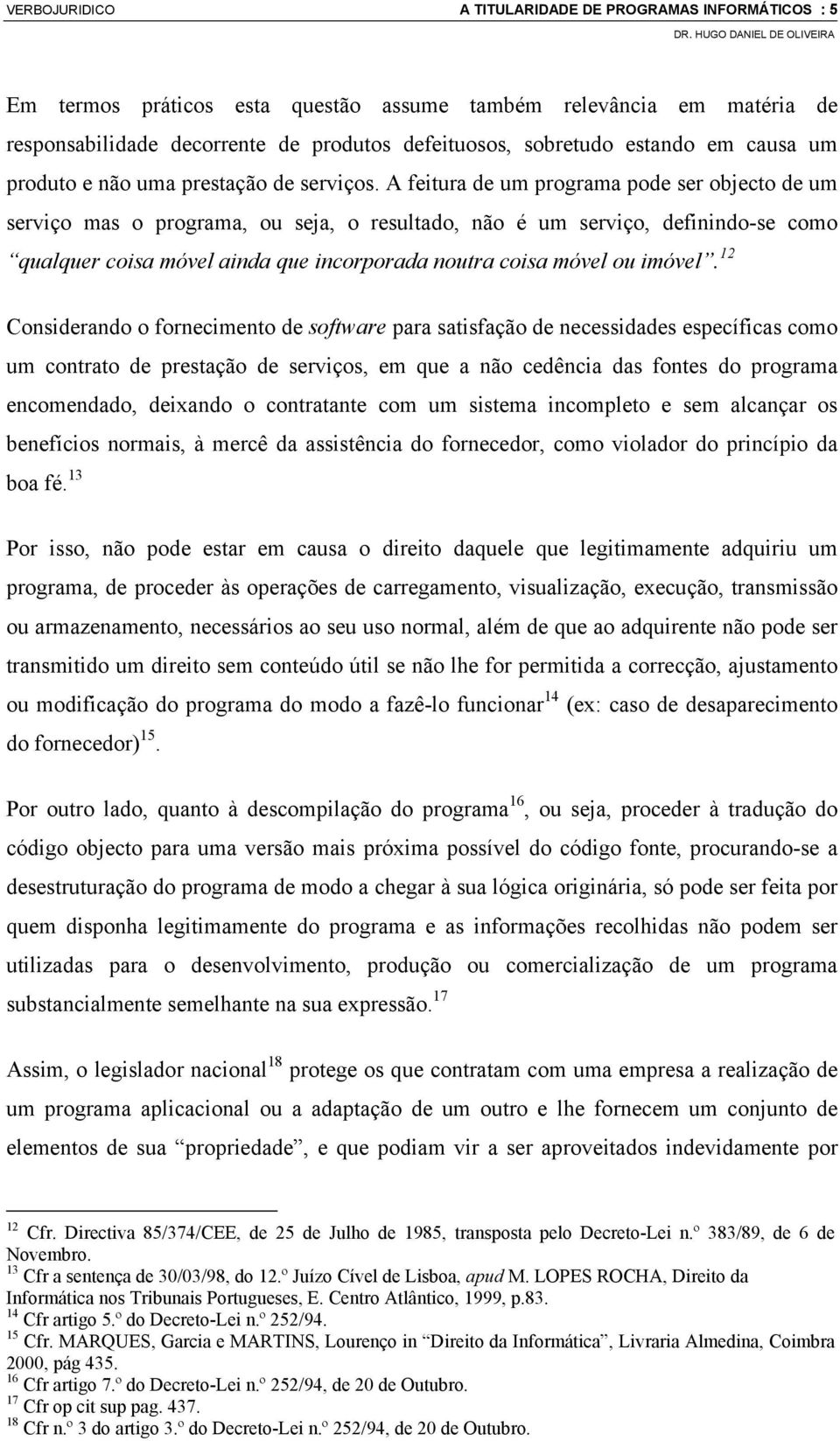 A feitura de um programa pode ser objecto de um serviço mas o programa, ou seja, o resultado, não é um serviço, definindo-se como qualquer coisa móvel ainda que incorporada noutra coisa móvel ou