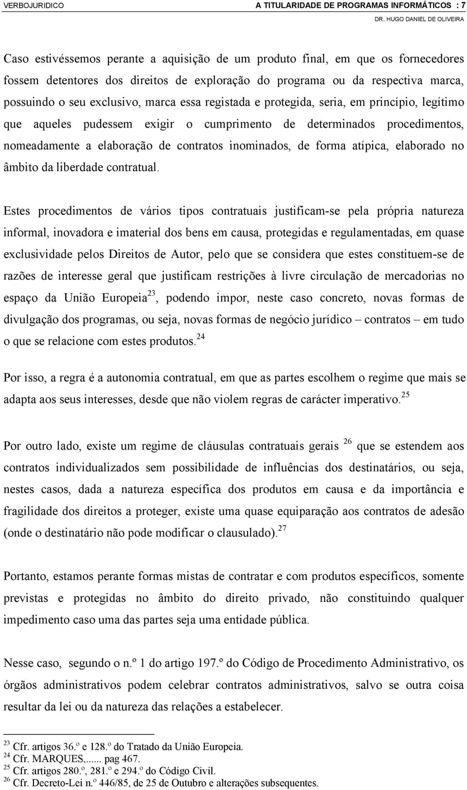 nomeadamente a elaboração de contratos inominados, de forma atípica, elaborado no âmbito da liberdade contratual.