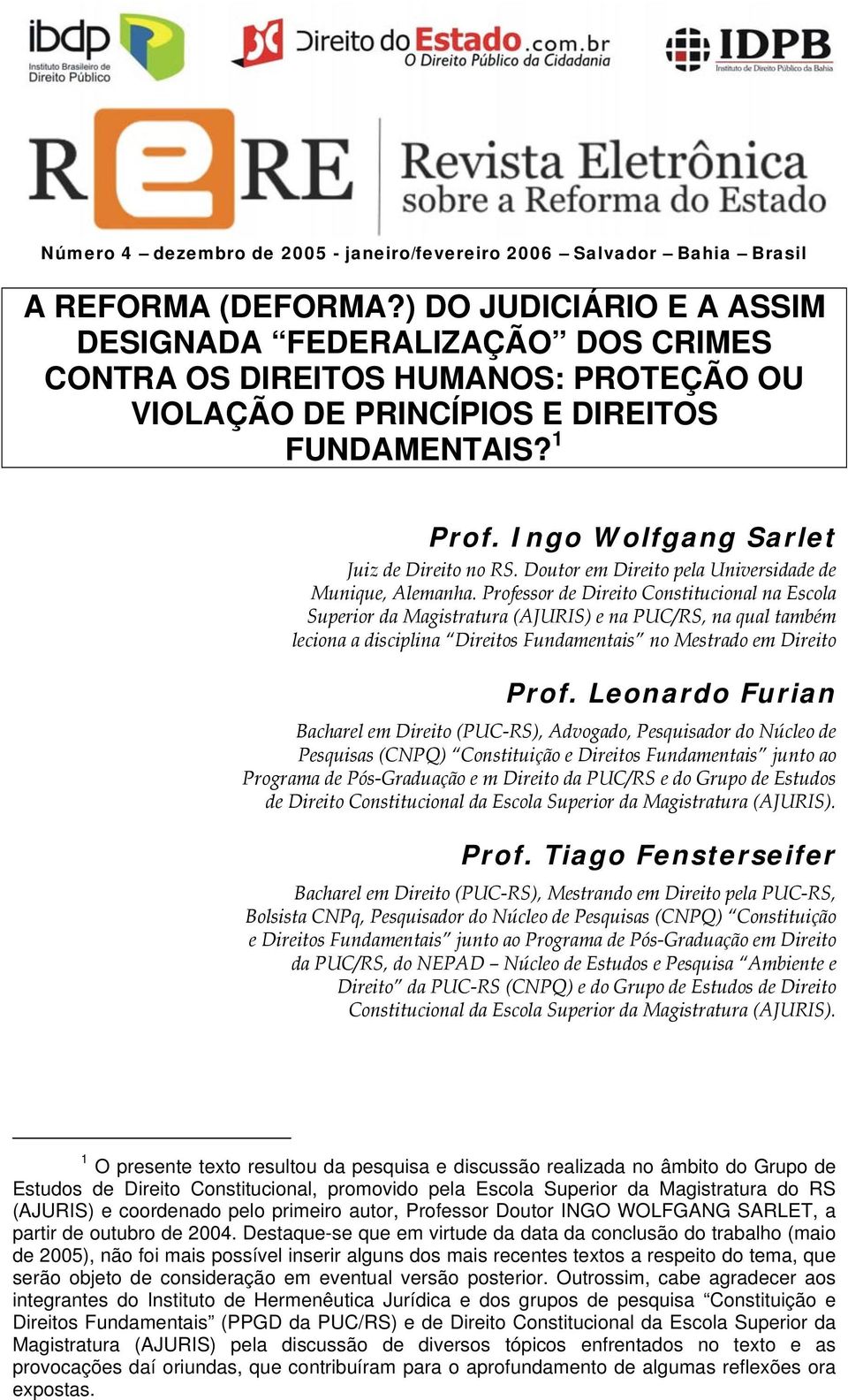 Doutor em Direito pela Universidade de Munique, Alemanha.