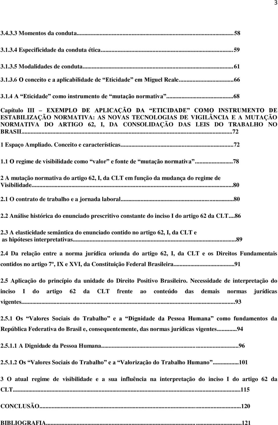 TRABALHO NO BRASIL...72 1 Espaço Ampliado. Conceito e características...72 1.1 O regime de visibilidade como valor e fonte de mutação normativa.