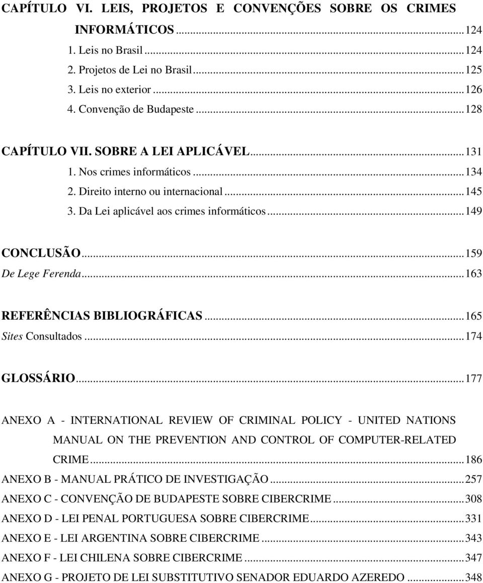 .. 159 De Lege Ferenda... 163 REFERÊNCIAS BIBLIOGRÁFICAS... 165 Sites Consultados... 174 GLOSSÁRIO.