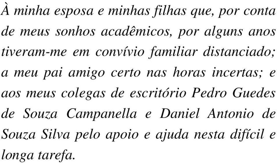 nas horas incertas; e aos meus colegas de escritório Pedro Guedes de Souza