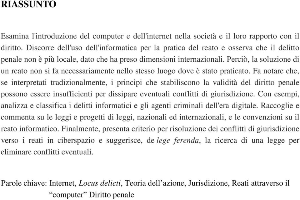 Perciò, la soluzione di un reato non si fa necessariamente nello stesso luogo dove è stato praticato.