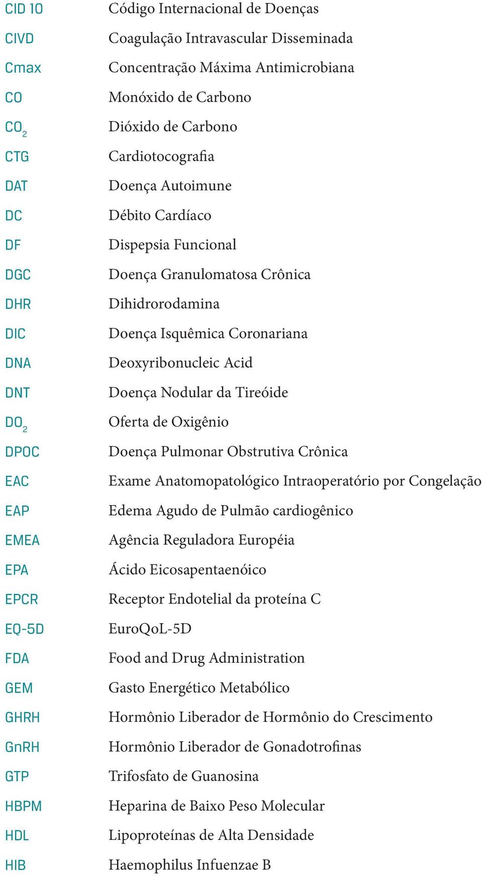 Dihidrorodamina Doença Isquêmica Coronariana Deoxyribonucleic Acid Doença Nodular da Tireóide Oferta de Oxigênio Doença Pulmonar Obstrutiva Crônica Exame Anatomopatológico Intraoperatório por