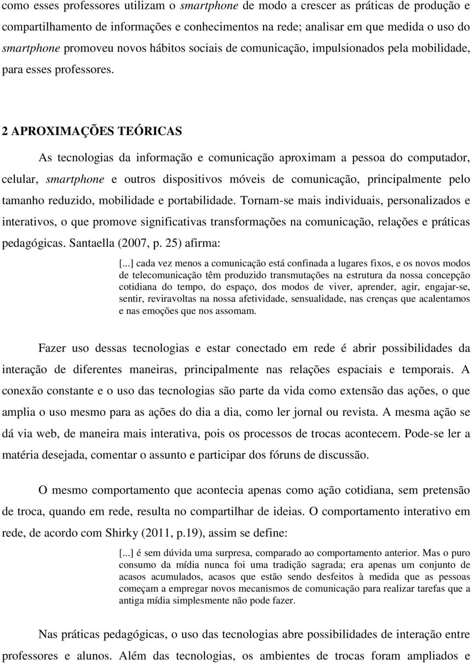 2 APROXIMAÇÕES TEÓRICAS As tecnologias da informação e comunicação aproximam a pessoa do computador, celular, smartphone e outros dispositivos móveis de comunicação, principalmente pelo tamanho