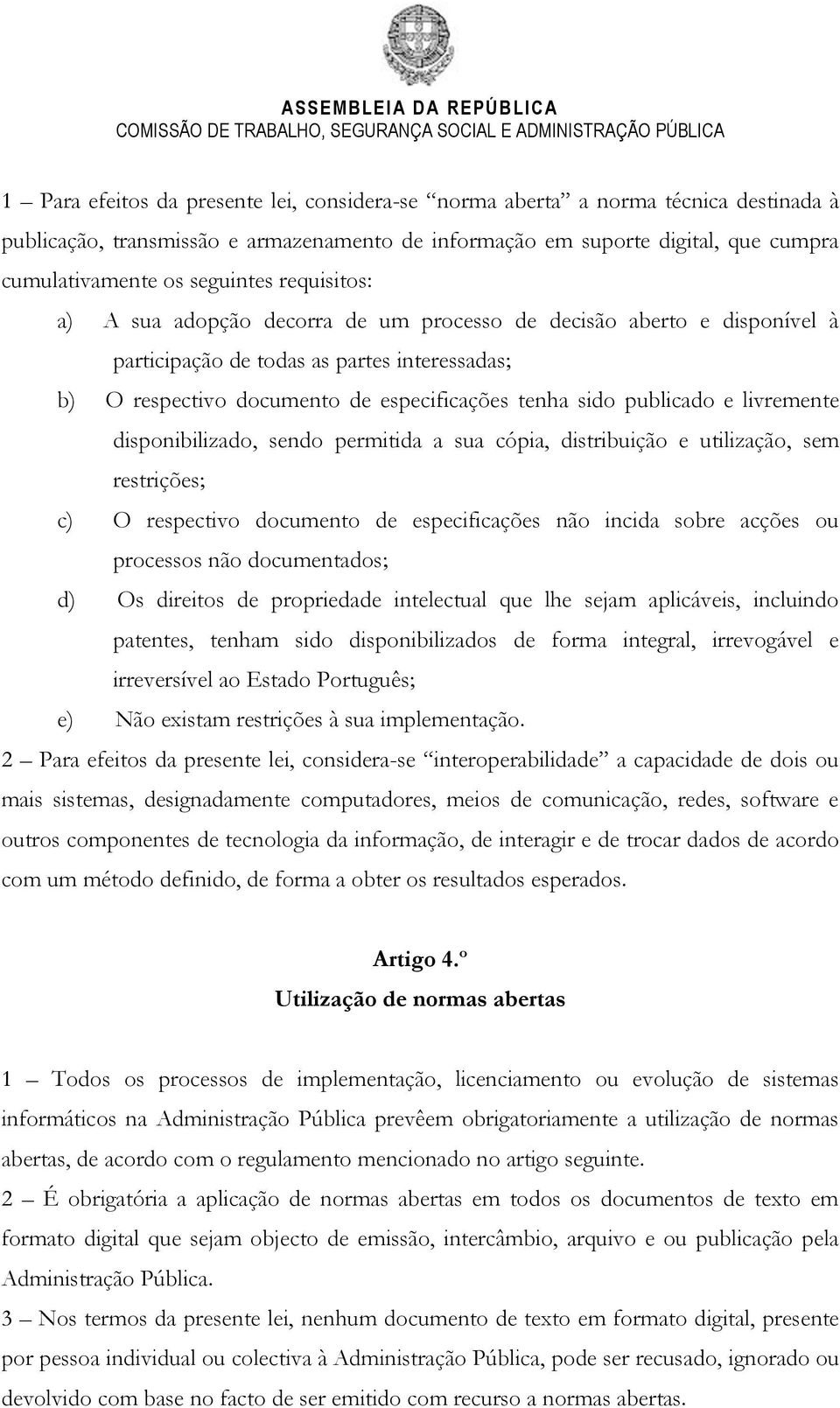 livremente disponibilizado, sendo permitida a sua cópia, distribuição e utilização, sem restrições; c) O respectivo documento de especificações não incida sobre acções ou processos não documentados;