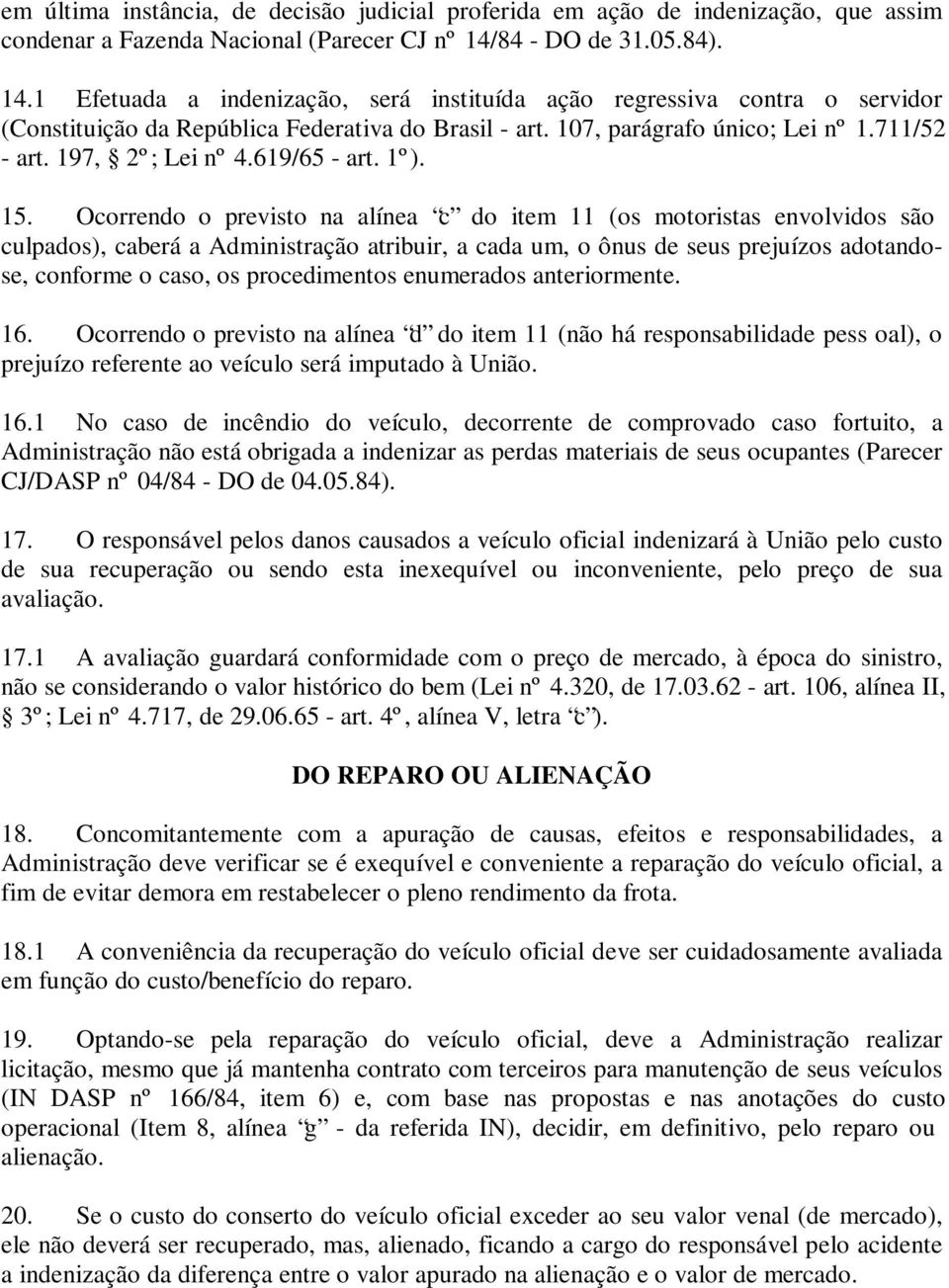 197, 2º ; Lei nº 4.619/65 - art. 1º). 15.