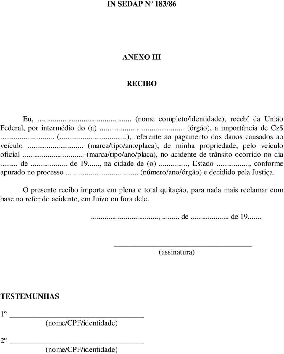 .., na cidade de (o)..., Estado..., conforme apurado no processo... (número/ano/órgão) e decidido pela Justiça.