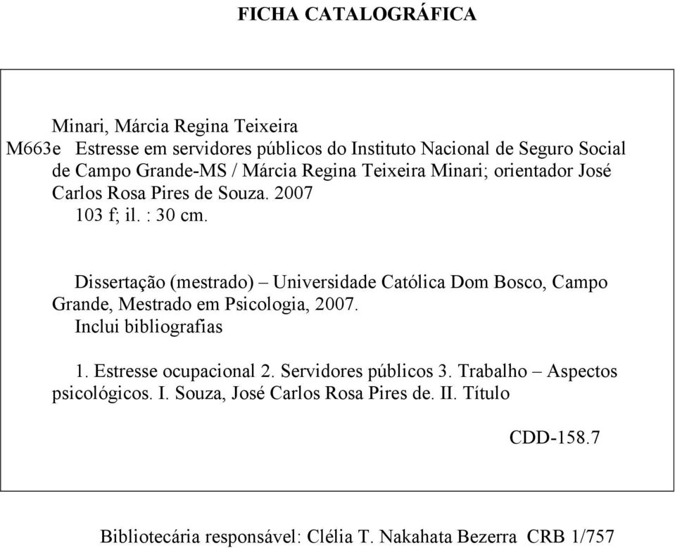Dissertação (mestrado) Universidade Católica Dom Bosco, Campo Grande, Mestrado em Psicologia, 2007. Inclui bibliografias 1.