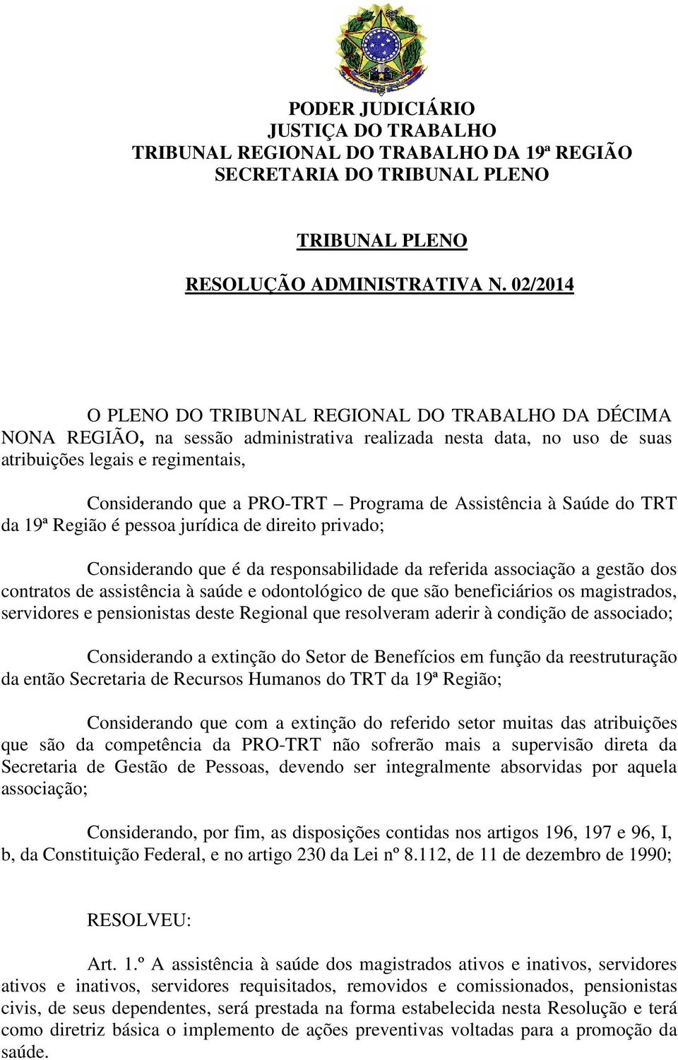 Programa de Assistência à Saúde do TRT da 19ª Região é pessoa jurídica de direito privado; Considerando que é da responsabilidade da referida associação a gestão dos contratos de assistência à saúde