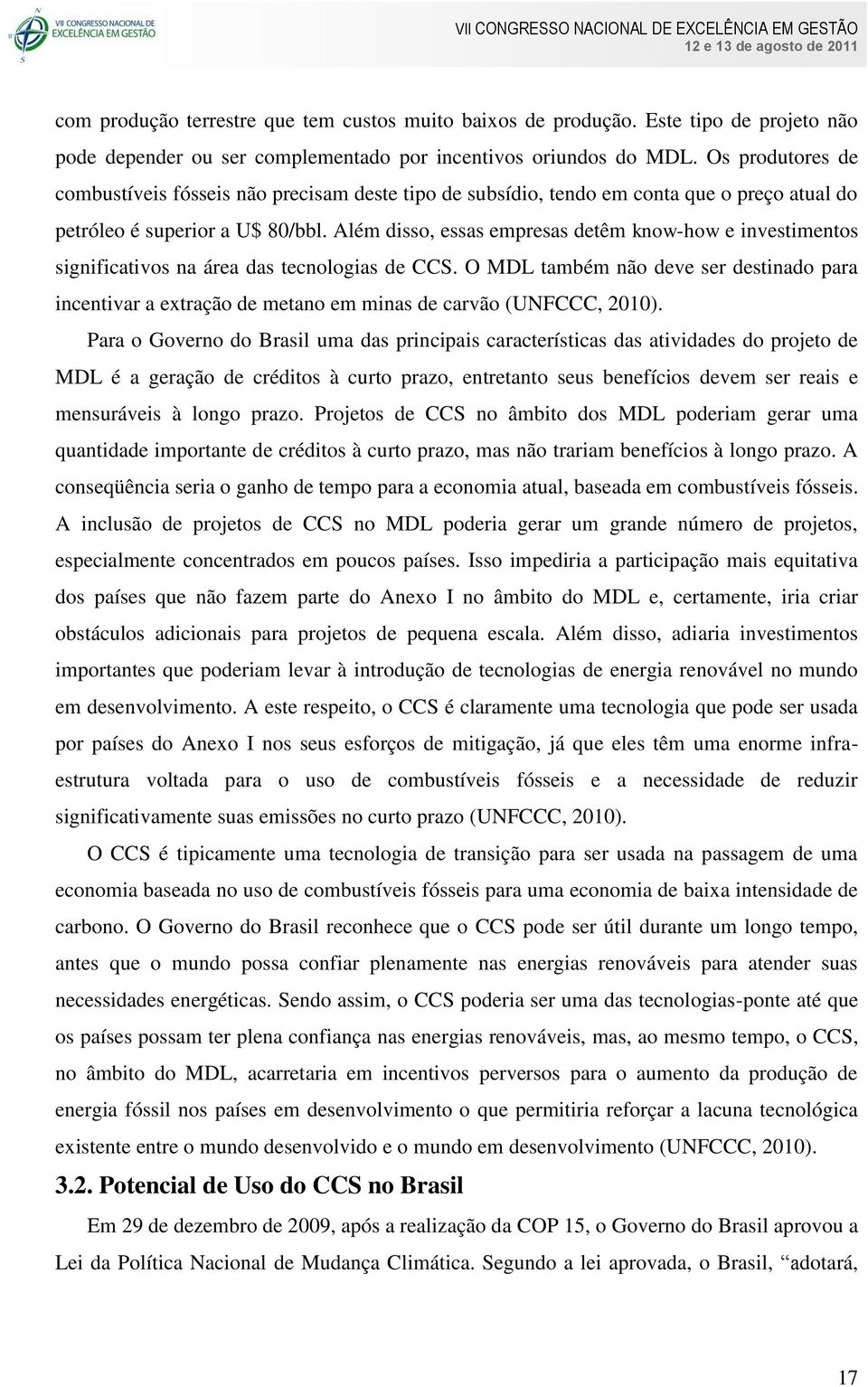 Além disso, essas empresas detêm know-how e investimentos significativos na área das tecnologias de CCS.