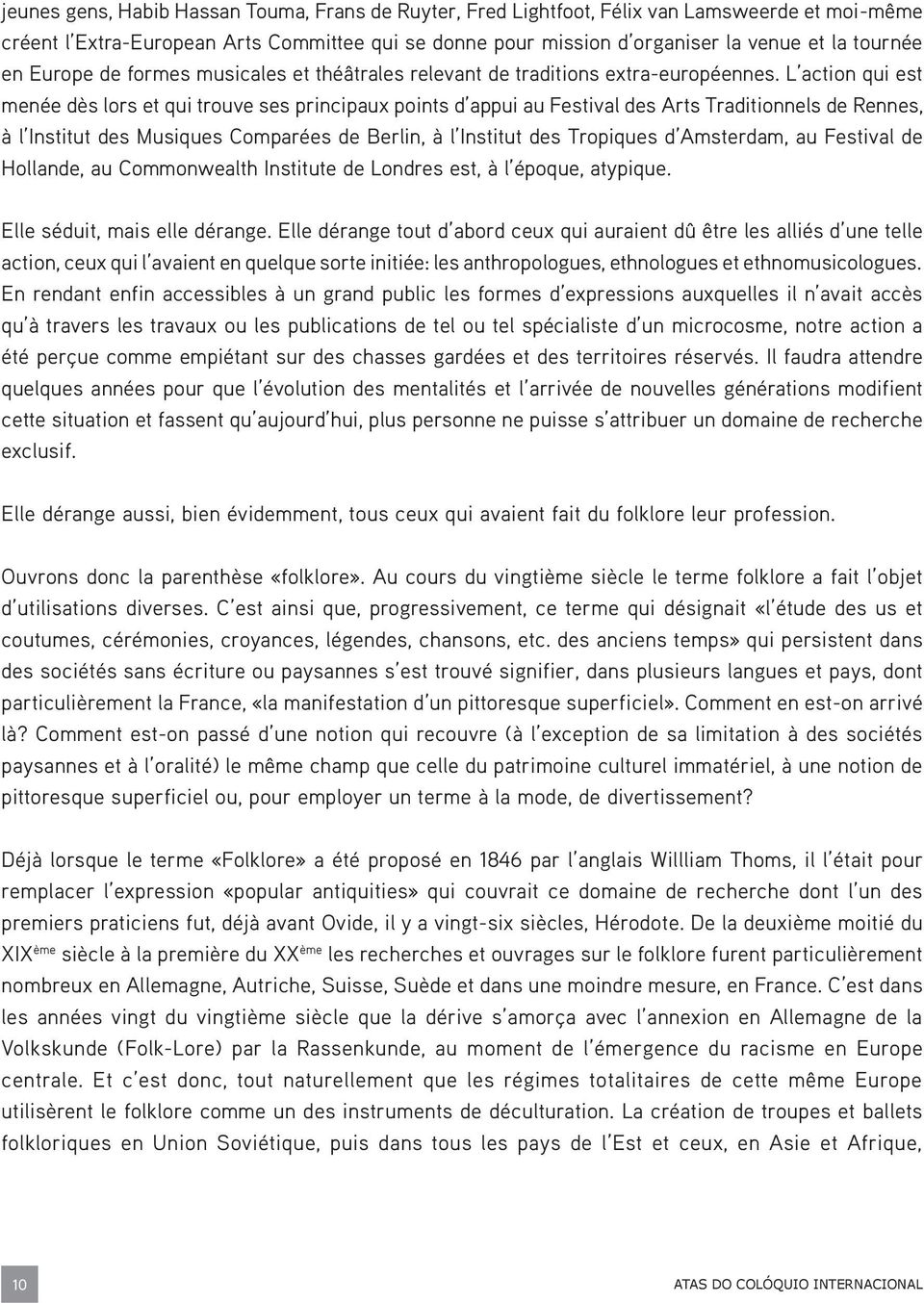 L action qui est menée dès lors et qui trouve ses principaux points d appui au Festival des Arts Traditionnels de Rennes, à l Institut des Musiques Comparées de Berlin, à l Institut des Tropiques d