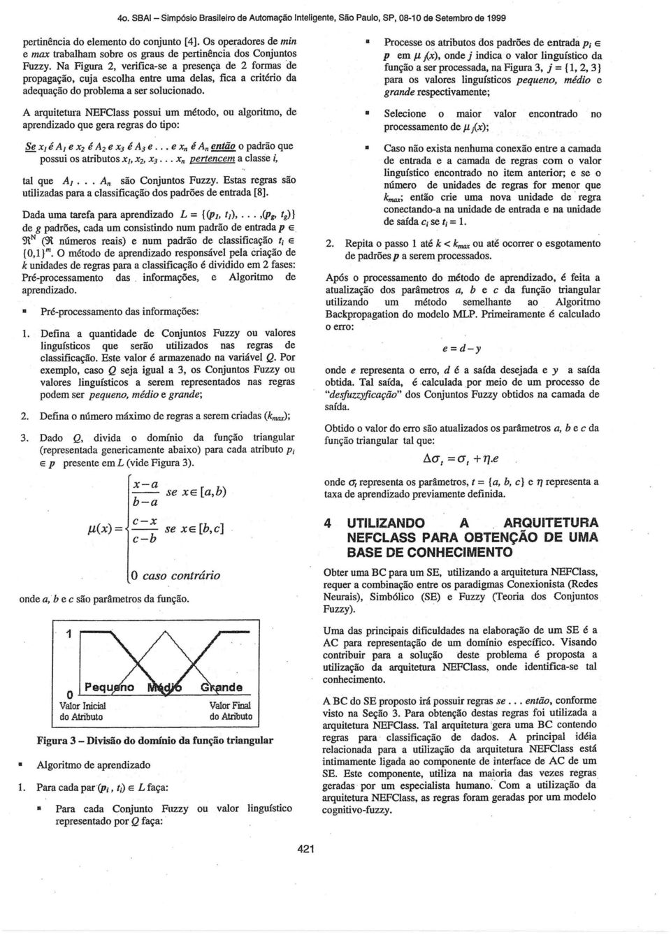 Na Figura 2, verifica-se a presença de 2 formas de propagação, cuja escolha entre uma delas, fica a critério da adequação do problema a ser solucionado.