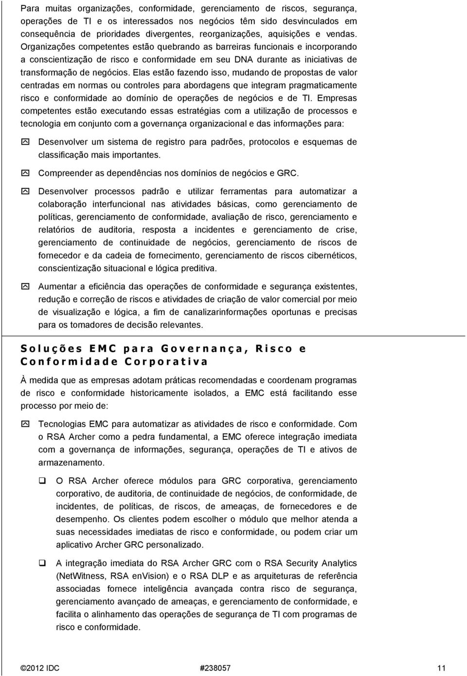 Organizações competentes estão quebrando as barreiras funcionais e incorporando a conscientização de risco e conformidade em seu DNA durante as iniciativas de transformação de negócios.