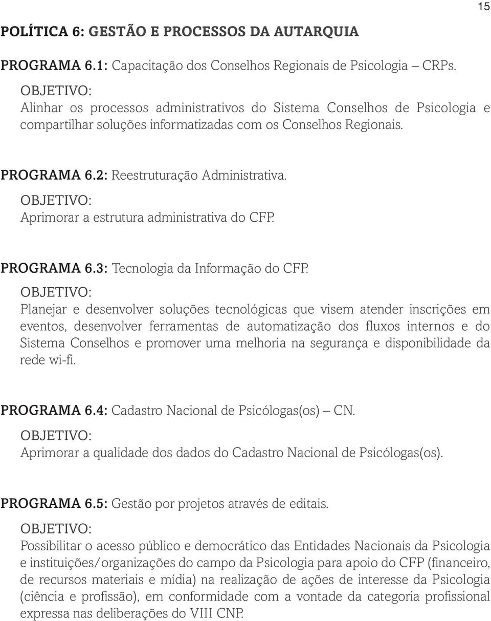 Aprimorar a estrutura administrativa do CFP. PROGRAMA 6.3: Tecnologia da Informação do CFP.