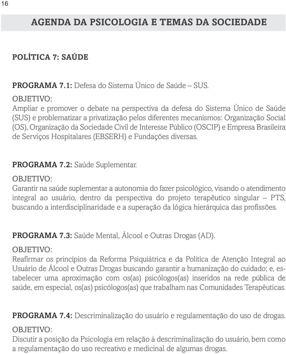 Civil de Interesse Público (OSCIP) e Empresa Brasileira de Serviços Hospitalares (EBSERH) e Fundações diversas. PROGRAMA 7.2: Saúde Suplementar.