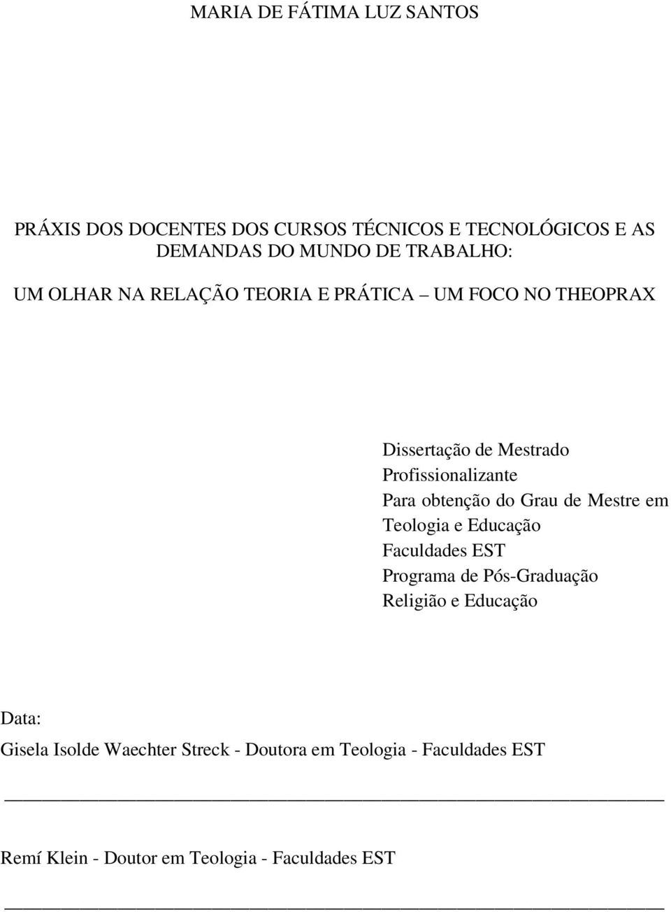 obtenção do Grau de Mestre em Teologia e Educação Faculdades EST Programa de Pós-Graduação Religião e Educação