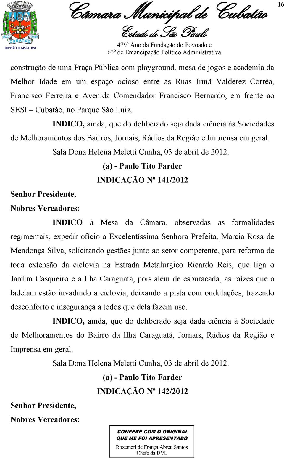 Senhor Presidente, Nobres Vereadores: Sala Dona Helena Meletti Cunha, 03 de abril de 2012.
