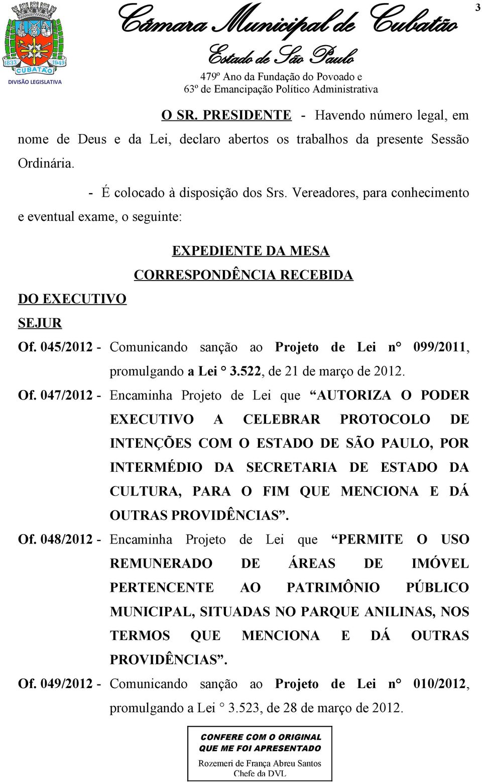 045/2012 - Comunicando sanção ao Projeto de Lei n 099/2011, promulgando a Lei 3.522, de 21 de março de 2012. Of.