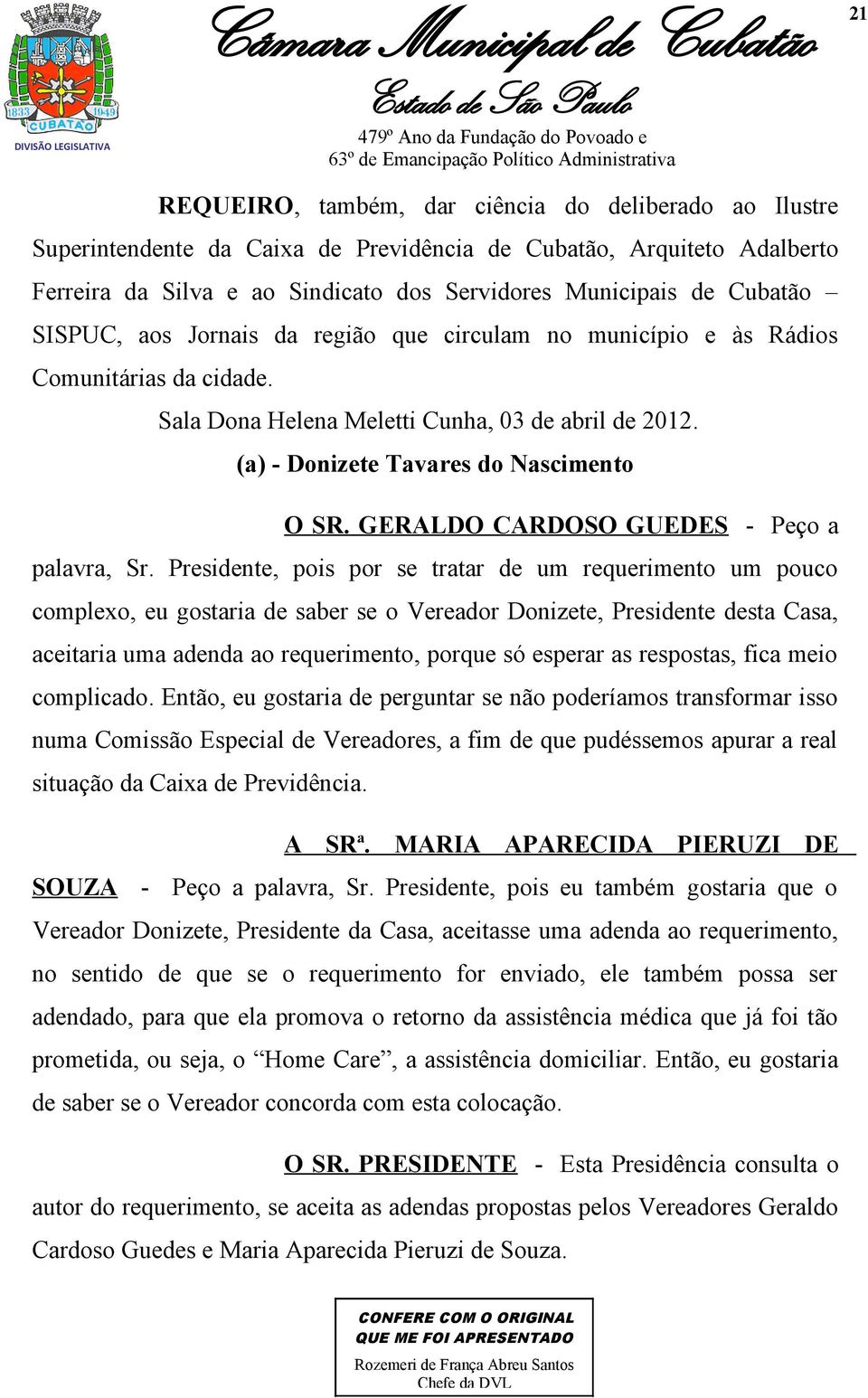 GERALDO CARDOSO GUEDES - Peço a palavra, Sr.