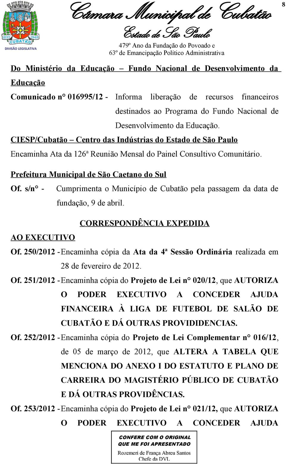 s/n - AO EXECUTIVO Cumprimenta o Município de Cubatão pela passagem da data de fundação, 9 de abril. CORRESPONDÊNCIA EXPEDIDA Of.