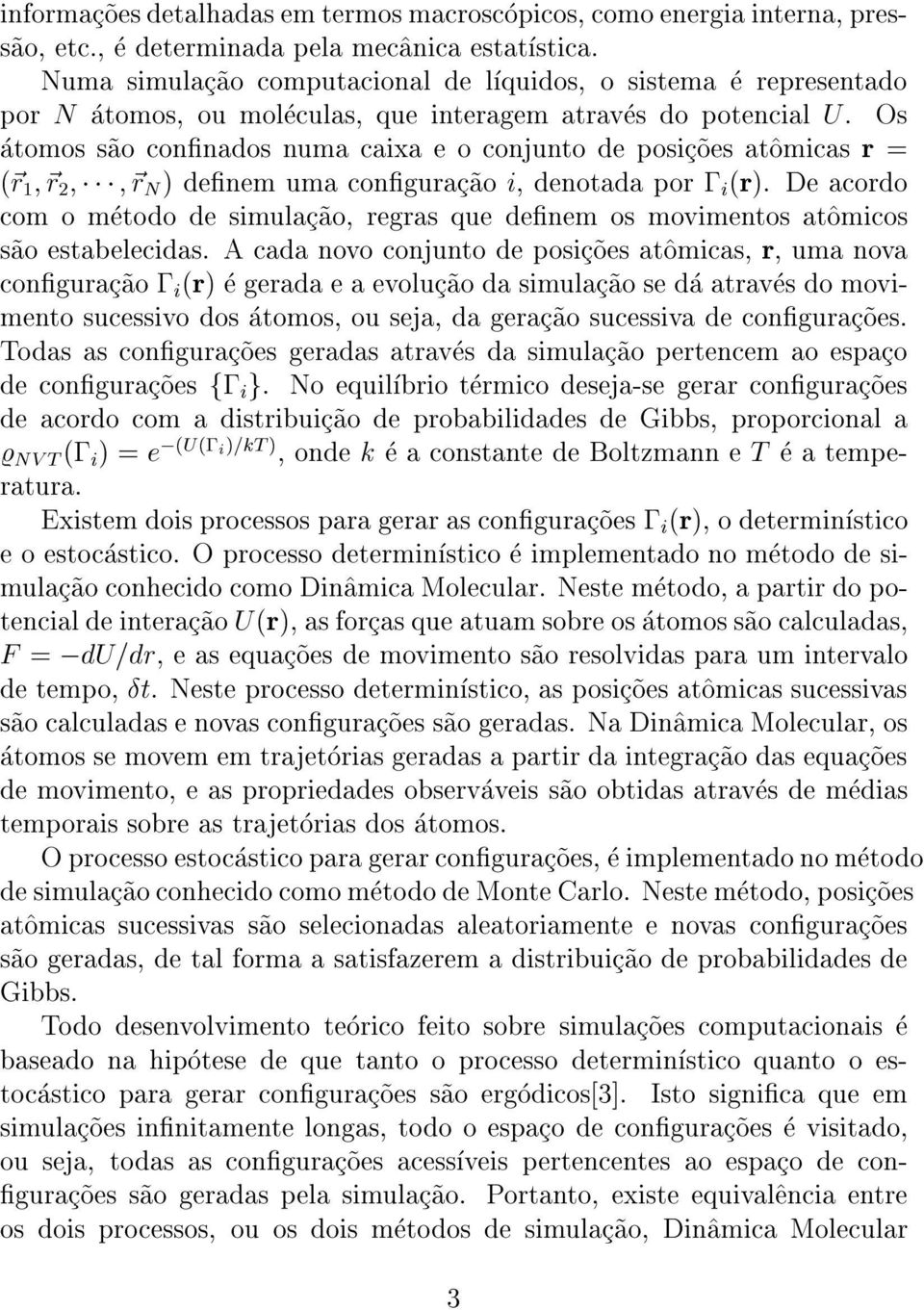 Os atomos s~ao connados numa caixa e o conjunto de posic~oes at^omicas r = (~r 1 ~r 2 ~r N ) denem uma congurac~ao i, denotada por ; i (r).