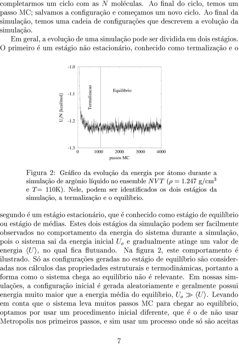 O primeiro e um estagio n~ao estacionario, conhecido como termalizac~ao e o -1.0 U i /N [kcal/mol] -1.1-1.2 Termalizacao Equilibrio -1.