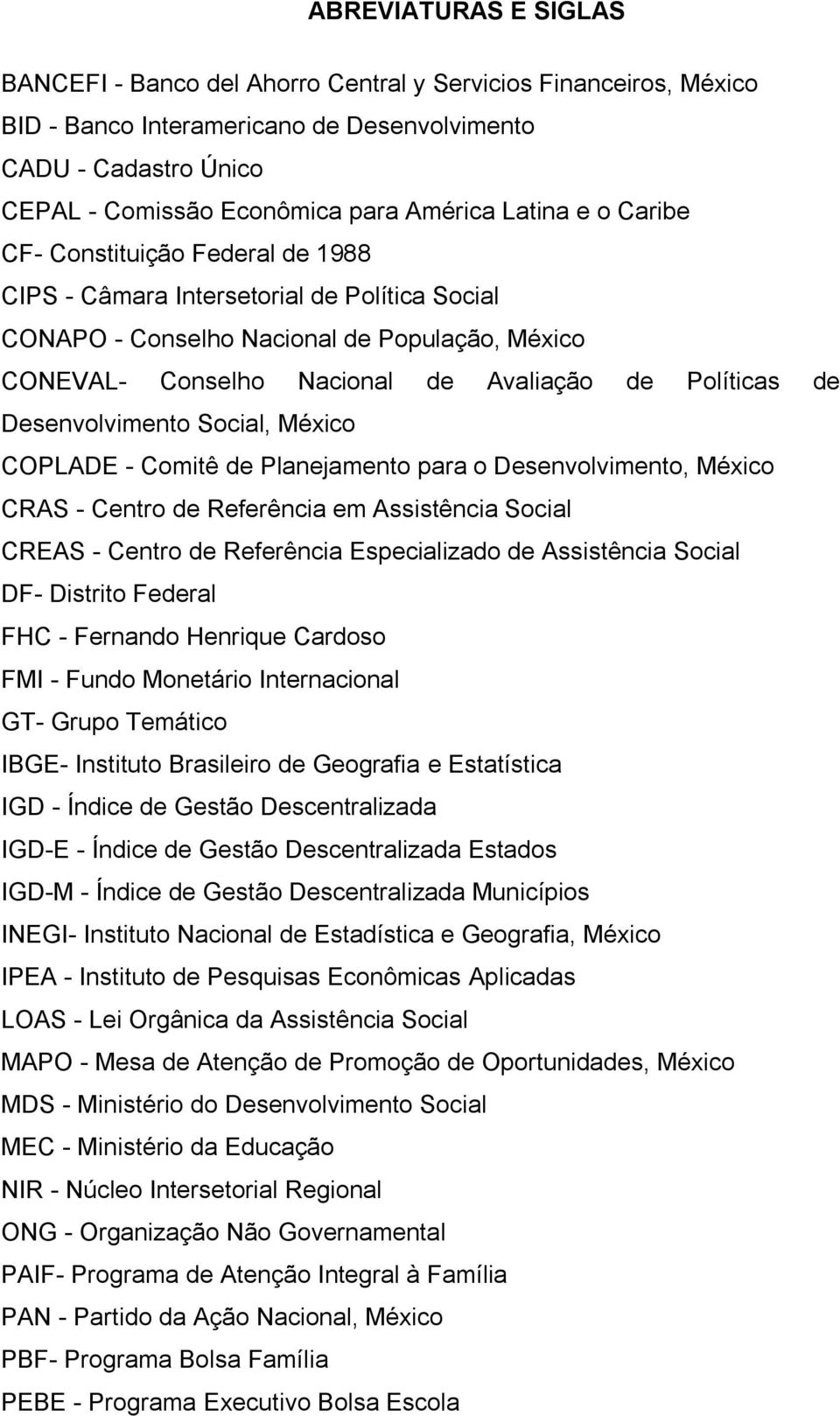 de Desenvolvimento Social, México COPLADE - Comitê de Planejamento para o Desenvolvimento, México CRAS - Centro de Referência em Assistência Social CREAS - Centro de Referência Especializado de