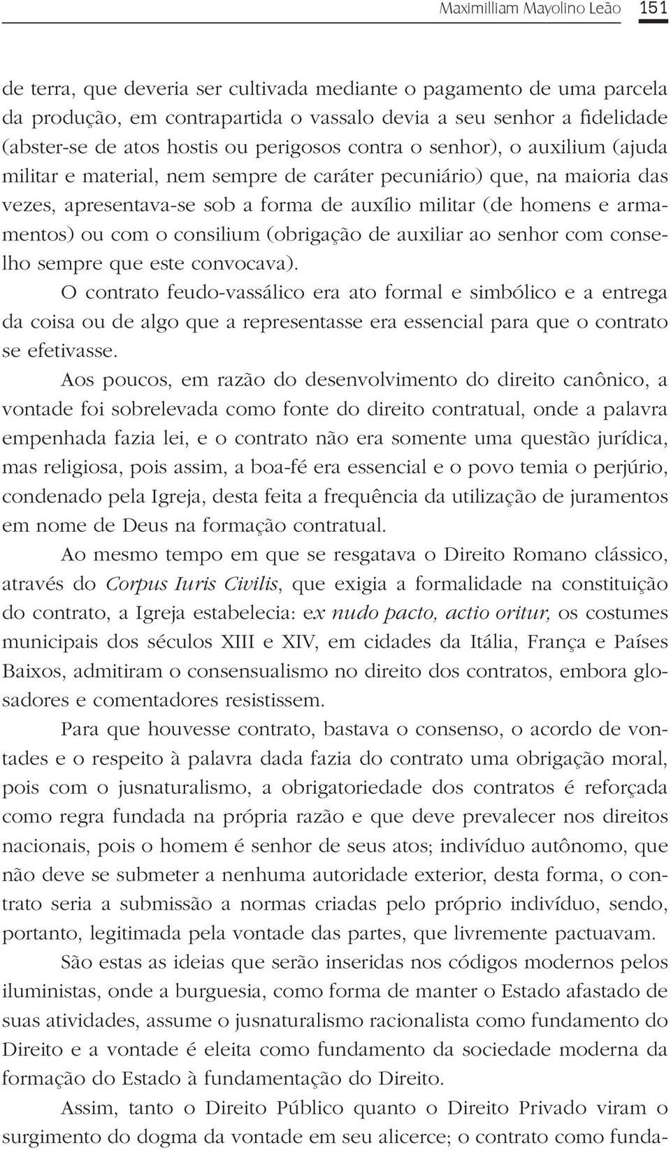 armamentos) ou com o consilium (obrigação de auxiliar ao senhor com conselho sempre que este convocava).