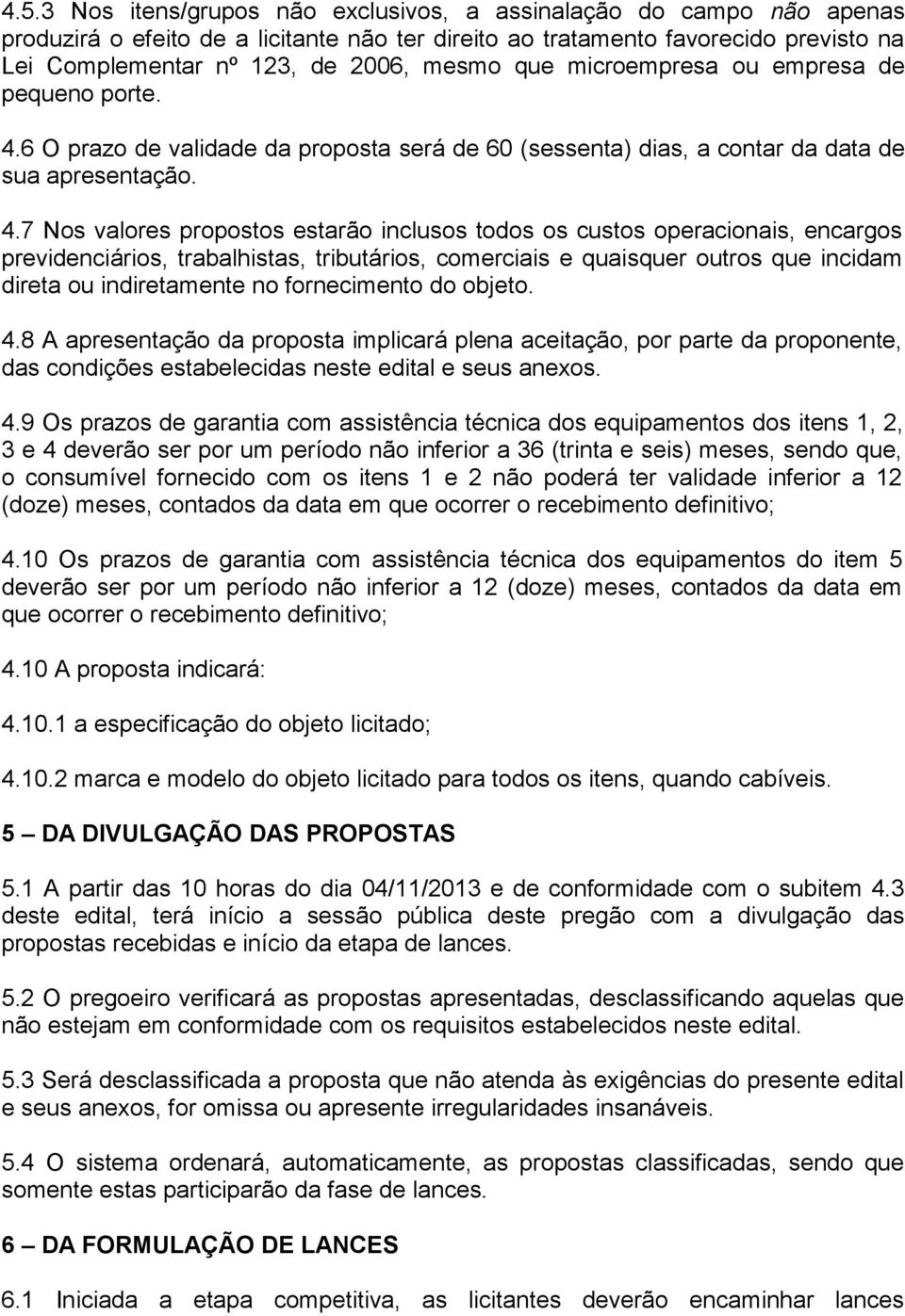 6 O prazo de validade da proposta será de 60 (sessenta) dias, a contar da data de sua apresentação. 4.