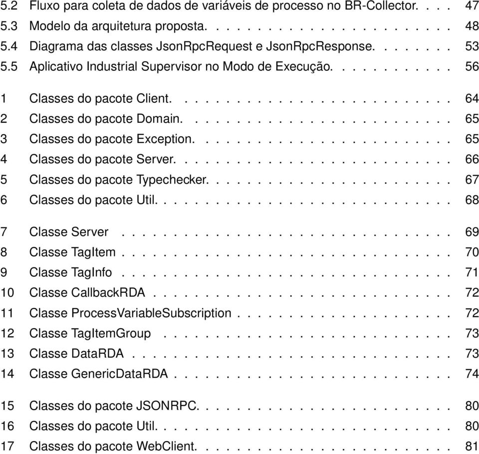 ......................... 65 3 Classes do pacote Exception......................... 65 4 Classes do pacote Server........................... 66 5 Classes do pacote Typechecker.