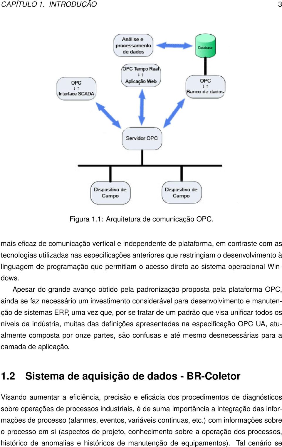 que permitiam o acesso direto ao sistema operacional Windows.