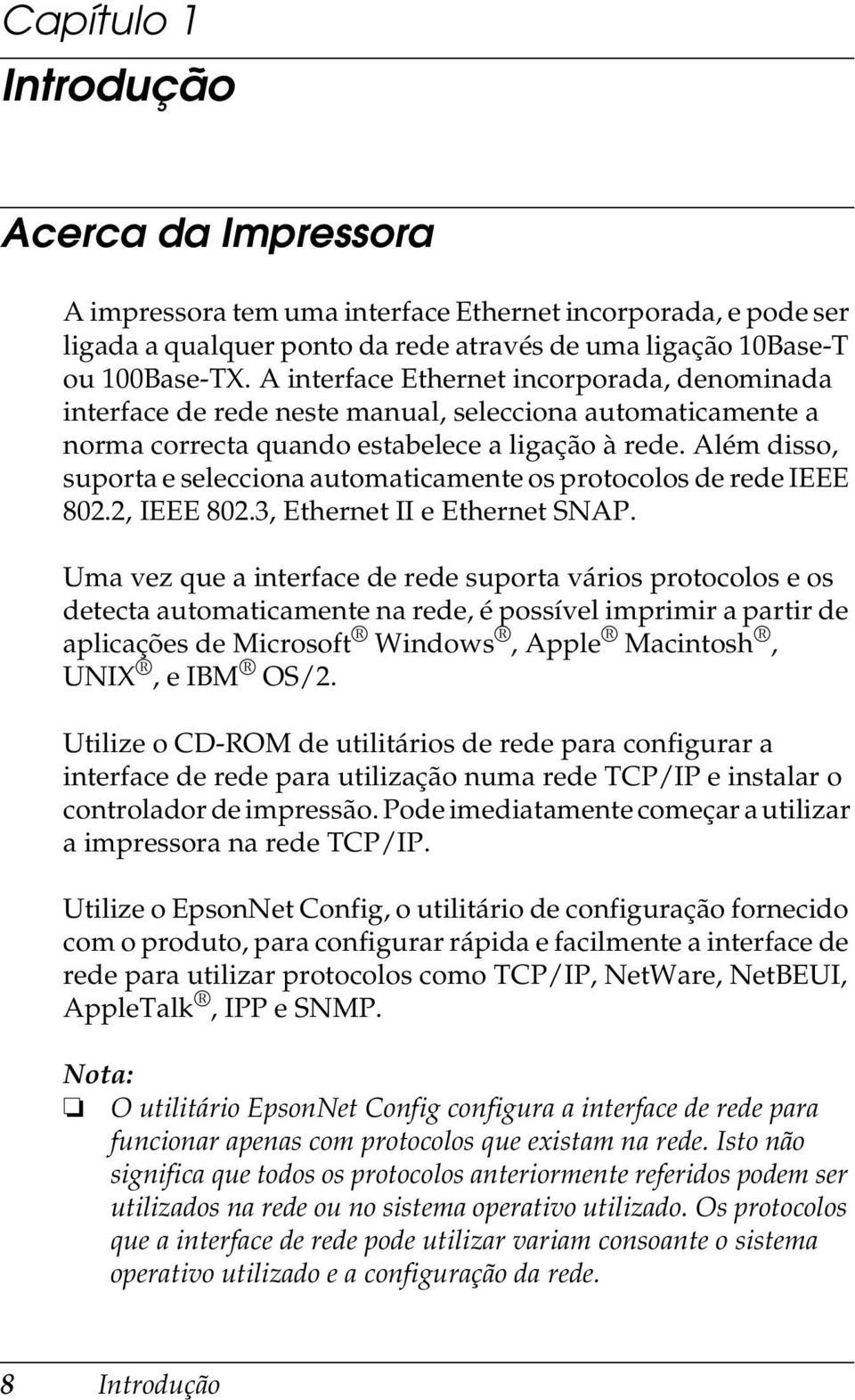 Além disso, suporta e selecciona automaticamente os protocolos de rede IEEE 80., IEEE 80., Ethernet II e Ethernet SNAP.