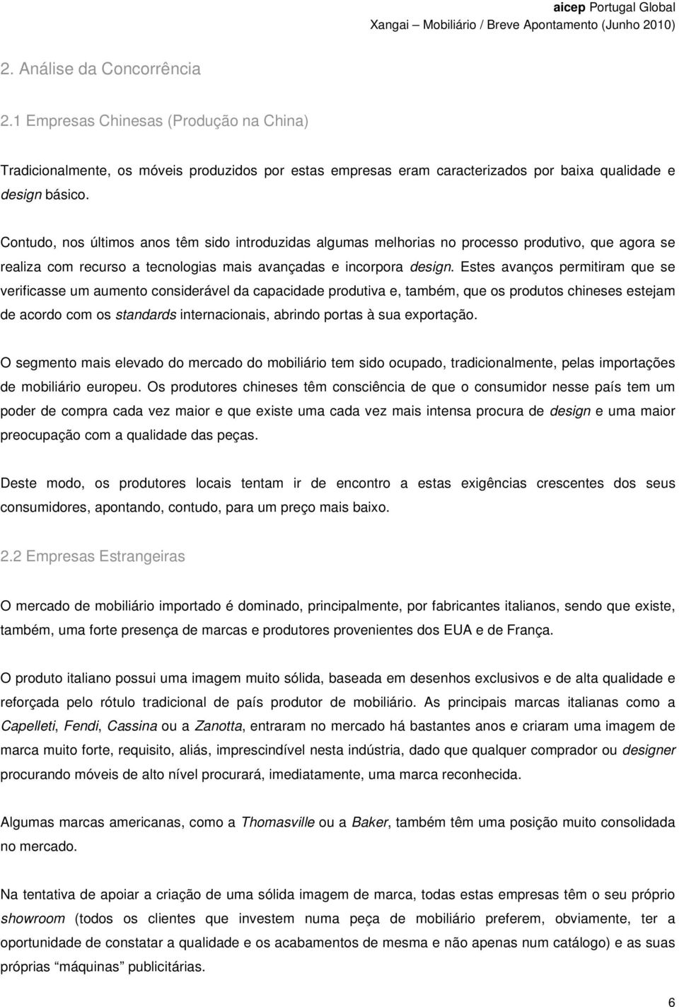 Estes avanços permitiram que se verificasse um aumento considerável da capacidade produtiva e, também, que os produtos chineses estejam de acordo com os standards internacionais, abrindo portas à sua