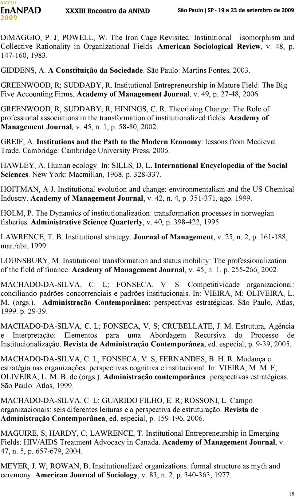 49, p. 27-48, 2006. GREENWOOD, R; SUDDABY, R; HININGS, C. R. Theorizing Change: The Role of professional associations in the transformation of institutionalized fields.