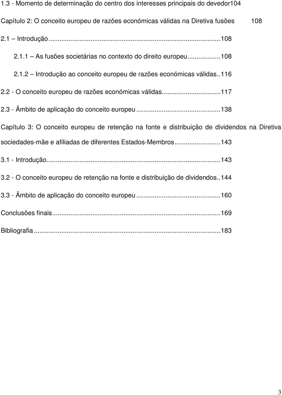 .. 138 Capítulo 3: O conceito europeu de retenção na fonte e distribuição de dividendos na Diretiva sociedades-mãe e afiliadas de diferentes Estados-Membros... 143 3.