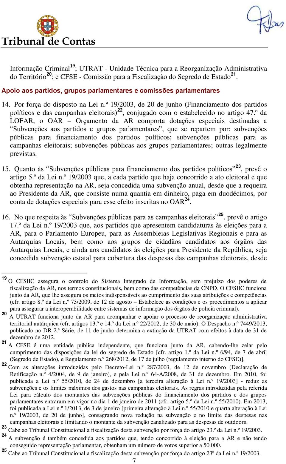 º 19/2003, de 20 de junho (Financiamento dos partidos políticos e das campanhas eleitorais) 22, conjugado com o estabelecido no artigo 47.