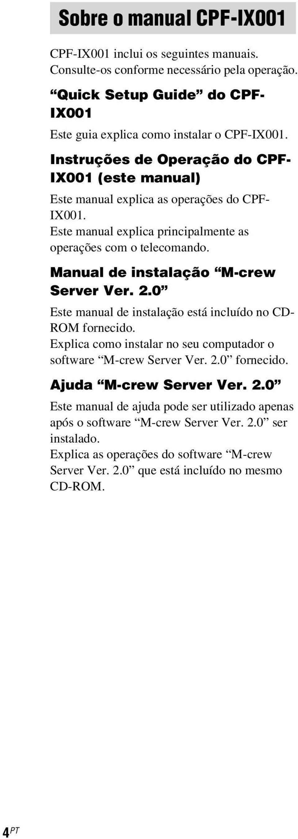 Manual de instalação M-crew Server Ver. 2.0 Este manual de instalação está incluído no CD- ROM fornecido. Explica como instalar no seu computador o software M-crew Server Ver. 2.0 fornecido.