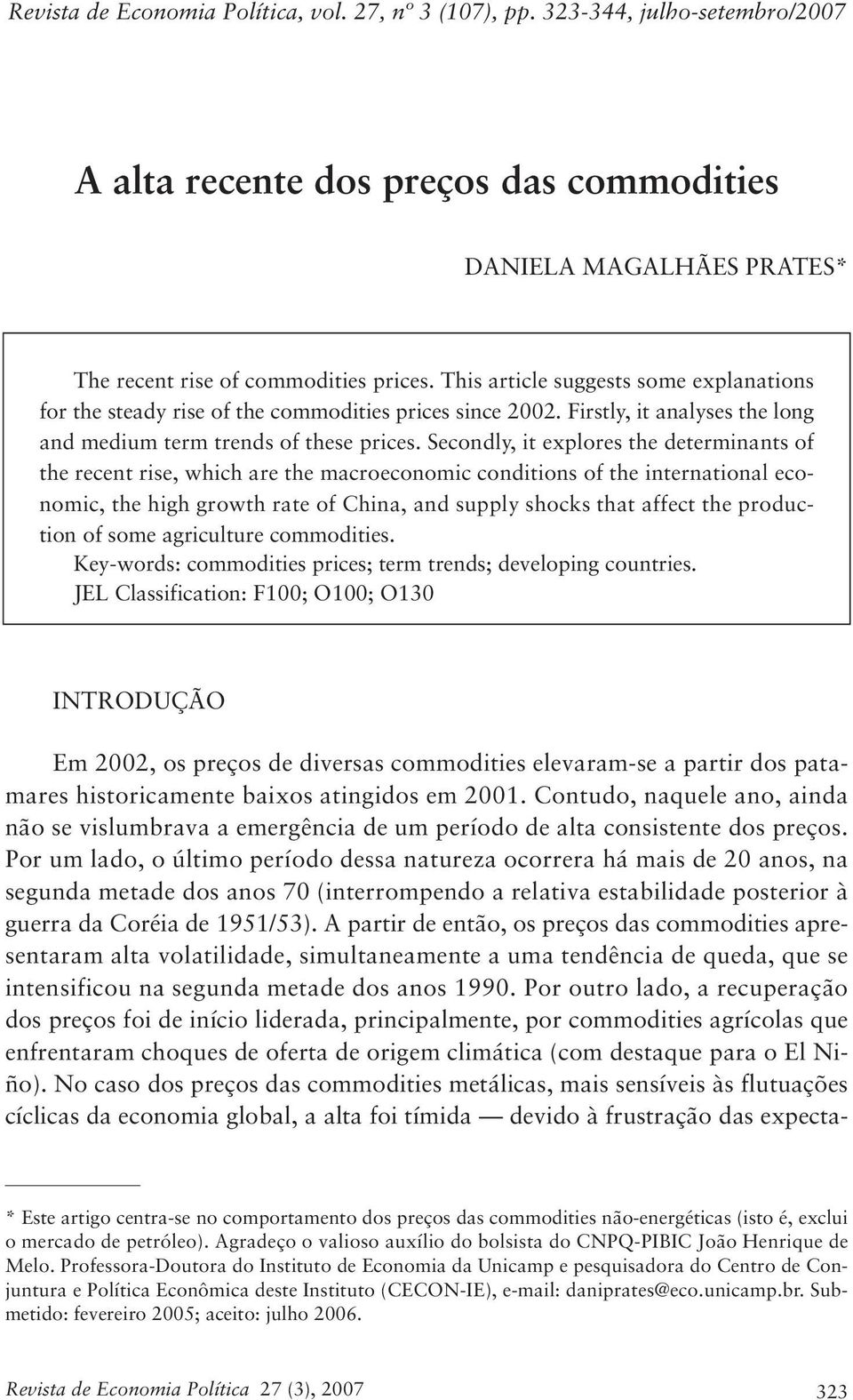 Secondly, it explores the determinants of the recent rise, which are the macroeconomic conditions of the international economic, the high growth rate of China, and supply shocks that affect the