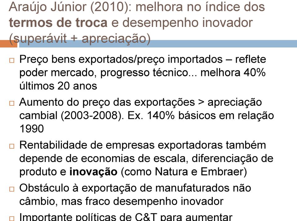 .. melhora 40% últimos 20 anos Aumento do preço das exportações > apreciação cambial (2003-2008). Ex.