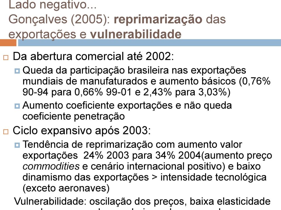 mundiais de manufaturados e aumento básicos (0,76% 90-94 para 0,66% 99-01 e 2,43% para 3,03%) Aumento coeficiente exportações e não queda coeficiente