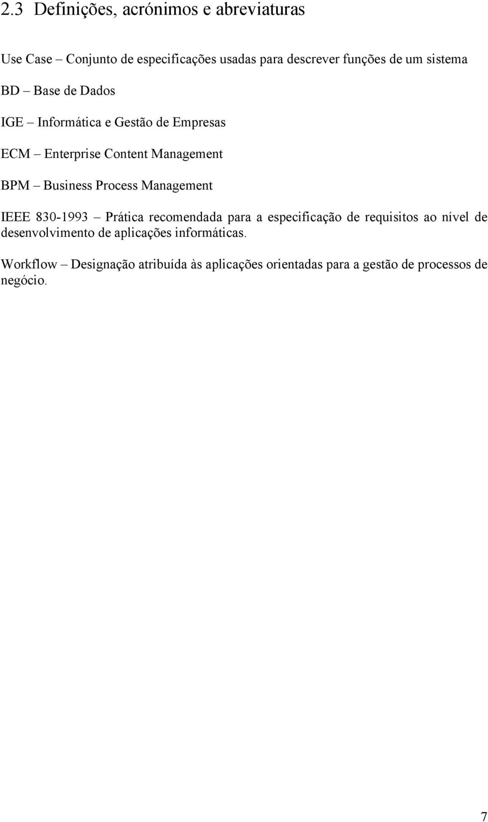 Process Management IEEE 830-1993 Prática recomendada para a especificação de requisitos ao nível de desenvolvimento